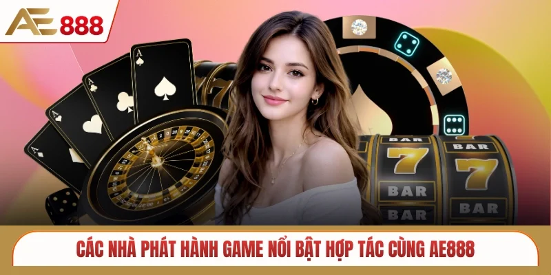 Các nhà phát hành game nổi bật hợp tác cùng AE888