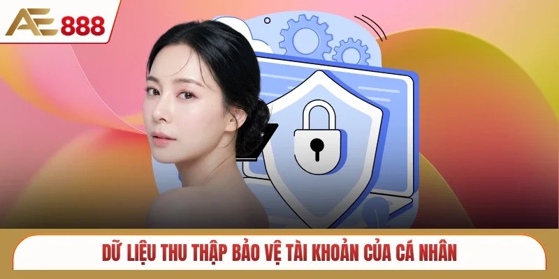 Dữ liệu thu thập bảo vệ tài khoản của cá nhân