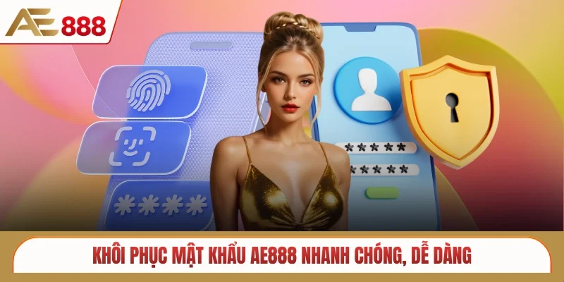 Khôi phục mật khẩu AE888 nhanh chóng, dễ dàng