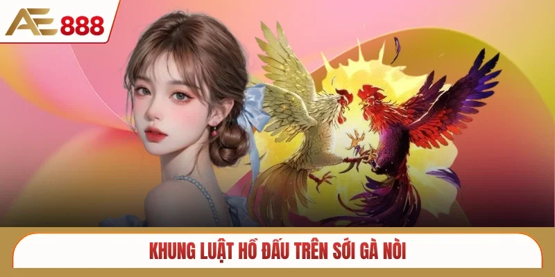Khung luật hồ đấu trên sới gà nòi