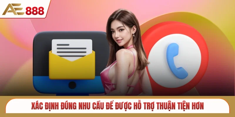 Xác định đúng nhu cầu để được hỗ trợ thuận tiện hơn